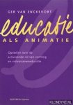 Enckevort, Ger van - Educatie als animatie: opstellen over de activerende rol van vorming en volwasseneneducatie