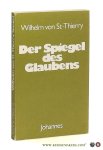 St-Thierry, Wilhelm von. - Der Spiegel des Glaubens mit den Traktaten Über die Gottesschau und Über die Natur und die Würde der Liebe herausgegeben von Hans Urs von Balthasar.