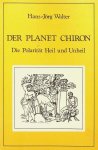 Walter, Hans-Jörg - Der Planet Chiron. Die Polarität Heil und Unheil Walter, Hans-Jörg - Der Planet Chiron. Die Polarität Heil und Unheil