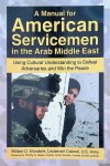 Wunderle, William D. - A Manual for American Servicemen in the Arab Middle East: Using Cultural Understanding to Defeat Adversaries and Win the Peace Wunderle, William D. - A Manual for American Servicemen in the Arab Middle East: Using Cultural Understanding to Defeat Adversaries and Win the Peace