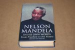  - Nelson Mandela in his own words -- From freedom to the future