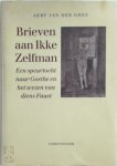 Aert van Der Goes - Brieven aan Ikke Zelfman een speurtocht naar Goethe en het wezen van diens Faust