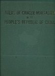  - Atlas of Cancer Mortality in the People's Republic of China