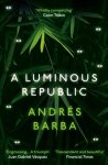 Andres Barba - A Luminous Republic Andres Barba - A Luminous Republic