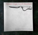 Wagner, Andrea (curator) - GOLDEN CLOGS, DUTCH MOUNTAIN CONTEMPORARY YOUNG DUTCH JEWELRY ART