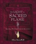 Silver Ravenwolf - To Light a Sacred Flame: Practical Witchcraft for the Millennium