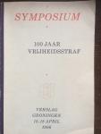 Van Rest, Pieter H. S. (inleiding en anderen) - 100 jaar vrijheidsstraf. Symposium Groningen 15-18 april 1986.
