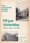 Wit, A.W.L. de - 150 jaar afscheiding