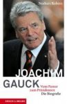 Norbert Robers - Joachim Gauck Vom Pastor zum Präsidenten. Die Biografie