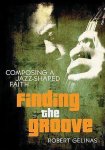 Robert Gelinas 177392 - Finding the Groove  Composing a Jazz-shaped Faith