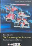 Helmut Zwickl - Die Eroberung des Sinnlosen. Die wilden Jahre der Formel 1