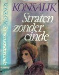 HEINZ G.KONSALIK met de nederlandse vertaling van J. van der Wasem - STRATEN ZONDER EINDE met een oud arabisch spreekwoord * Om een hoofd te laten buigen is een zwaard voldoende .. Om een hart te laten buigen heeft men liefde nodig.