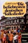 Fischer, Gotthilf - Die beliebtesten deutschen Volkslieder. Ein Liederbuch