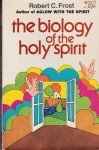 Frost, Robert C. - The biology of the Holy Spirit