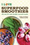 Groothuijse, Daphne, Eert, Heleen van - I love superfood smoothies / met ruim 100 snelle, heerlijke en gezonde recepten