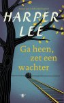 Harper Lee - Ga heen, zet een wachter