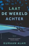 Rumaan Alam - Laat de wereld achter