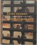 J. van den Hoeve , R. van Lit 235735, J. Zijlmans 104487 - Zeven eeuwen Gevangenpoort van Voorpoort van het hof tot museum