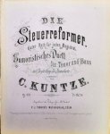 Kuntze, C.: - Die Steuerreformer. Guter Rath für jeden Magistrat. Humoristisches Duett für Tenor und Bass mit Begleitung des Pianoforte. Op. 303