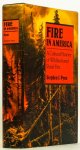PYNE, S.J. - Fire in America. A cultural history of wildland and rural fire.