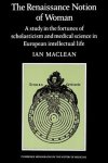 MacLean, Ian - The Renaissance Notion of Woman - A study in the fortunes of scholasticism and medical science in European intellectual life