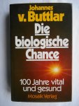 Buttlar, Johannes von - Die biologische Chance, 100 Jahre vital und gesund