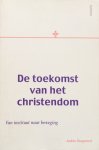 Hoogerwerf, Andries - De toekomst van het Christendom; van instituut naar beweging