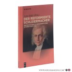 Käfer, Anne / Bastian König (eds.). - Der reformierte Schleiermacher. Gespräche über das reformierte Erbe in seiner Theologie.