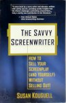 Susan Kouguell - The Savvy Screenwriter How to sell your screenplay (and yourself) without selling out!