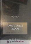 Leeuw, Ds. G.M. de - Onze enige troost *nieuw* nu van â¬ 65,00 voor --- Verklaring van de Heidelbergse Catechismus