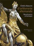 Bimbenet-Privat, Michèle &  Alexis Kugel: - Chefs-d’oevre d’orfevrerie allemande Renaissance et baroque.