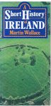 Wallace, Martin - A short history of Ireland