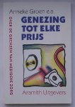 GROEN, ANNEKE (e.a.), - Genezing tot elke prijs.