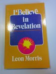 Morris, Leon - I Believe in Revelation