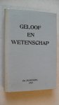 Wiggers Woltjer Tolsma Verheul en Verveen ( redactie) - Geloof en wetenschap            Orgaan van de Chr. ver. van natuur-en geneeskundigen in Ned.