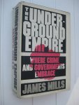 Mills, James - The Underground Empire. Where Crime and Governements Embrace.