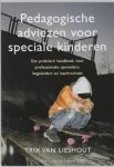 Lieshout, Trix van - Pedagogische adviezen voor speciale kinderen. Eeen praktisch handboek voor professionele opvoeders, begeleiders en leerkrachten