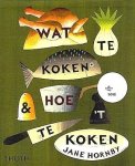 Hornby , Jane . [ ISBN 9789068685688 ] 3923 - Wat te Koken & Hoe 't te Koken . (  Het ultieme stap-voor-stapboek voor iedereen die zijn favoriete maaltijd perfect wil bereiden, geschikt voor beginners en gevorderden. Honderd duidelijke en eenvoudige recepten voor populaire gerechten zoals -