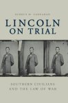 Burrus M. Carnahan - Lincoln on Trial Southern civilians and the law of war