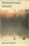 Groote, Andre - Paranormaal belicht