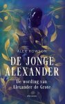 Alex Rowson - De jonge Alexander. De wording van Alexander de Grote De wording van Alexander de Grote