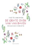 Yvette van Boven - De grote oven van Van Boven Oermakkelijke ovenrecepten