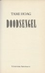 Hoag, Tami (born Tami Mikkelson on January 20, 1959) is an American novelist, best known for her work ..   .. Vertaling .. E. Braspening .. Omslagontwerp Sjef Nix - Doodsengel