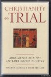 Carroll, Vincent & David Shiflett - Christianity on trial. Arguments against anti-religious bigotry