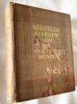 MENPES, Mortimer - Whistler As I Knew Him.