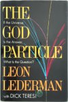 Leon M. Lederman ,  Dick Teresi 50421 - The God Particle If the Universe is the Answer, What is the Question?