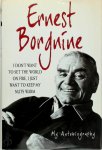 Ernest Borgnine - Ernest Borgnine I Don't Want to Set the World on Fire, I Just Want to Keep My Nuts Warm. My Autobiography