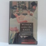 Dally, Ann - Women under the Knife ; A History of Surgery Dally, Ann - Women under the Knife ; A History of Surgery