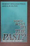Fogel, Robert William en G.R. Elton - Which Road to the Past? Two views of history.