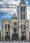 Lex Bosman - Interpreting Architecture, Selected Writings on Architectural History